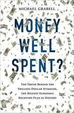 Money Well Spent?: The Truth Behind the Trillion-Dollar Stimulus, the Biggest Economic Recovery Plan in History