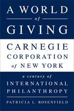 A World of Giving: Carnegie Corporation of New YorkA Century of International Philanthropy