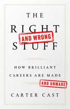 The Rightand WrongStuff: How Brilliant Careers Are Made and Unmade