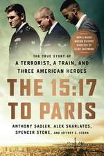 The 15:17 to Paris: The True Story of a Terrorist, a Train, and Three American Heroes