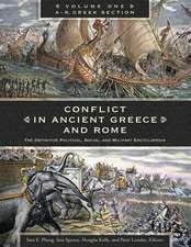 Conflict in Ancient Greece and Rome: The Definitive Political, Social, and Military Encyclopedia [3 volumes]