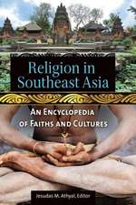 Religion in Southeast Asia: An Encyclopedia of Faiths and Cultures