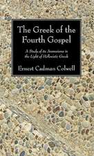 The Greek of the Fourth Gospel: A Study of Its Aramaisms in the Light of Hellenistic Greek