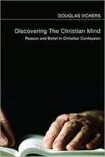 Discovering the Christian Mind: Reason and Belief in Christian Confession