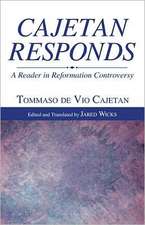 Cajetan Responds: A Reader in Reformation Controversy