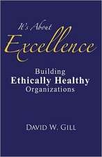 It's about Excellence: Building Ethically Healthy Organizations