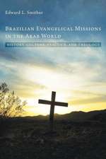 Brazilian Evangelical Missions in the Arab World: History, Culture, Practice, and Theology