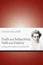 Truth and Subjectivity, Faith and History: Kierkegaard's Insights for Christian Faith