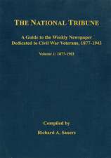 The National Tribune Civil War Index: A Guide to the Weekly Newspaper Dedicated to Civil War Veterans, 1877-1943