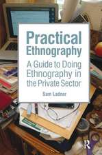 Practical Ethnography: A Guide to Doing Ethnography in the Private Sector