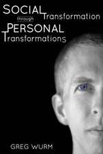 Social Transformation Through Personal Transformations: The Why and How of Being the Change You Wish to See in the World