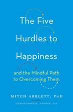 The Five Hurdles to Happiness: And the Mindful Path to Overcoming Them