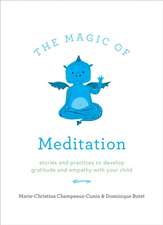 The Magic Of Meditation: Stories and Practices to Develop Gratitude and Empathy with Your child