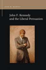 John F. Kennedy and the Liberal Persuasion