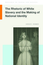 The Rhetoric of White Slavery and the Making of National Identity