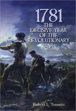 1781: The Decisive Year of the Revolutionary War