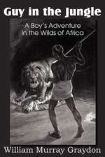 Guy in the Jungle, a Boy's Adventure in the Wilds of Africa