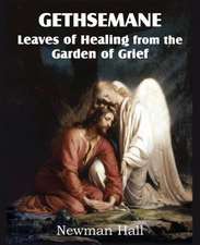 Gethsemane; Leaves of Healing from the Garden of Grief