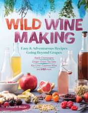 Wild Winemaking: Easy and Adventurous Recipes Going Beyond Grapes