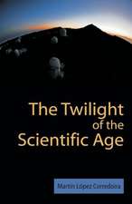 The Twilight of the Scientific Age