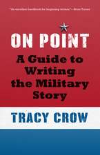 On Point: A Guide to Writing the Military Story