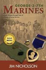 George-3-7th Marines: A Brief Glimpse Through Time of a Group of Young Marines