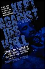 Kept Against His Will: Taken By Force Ii: More Erotic Stories of Abduction and Captivity