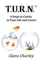 T.U.R.N.: 4 Steps to Clarity in Your Life and Career