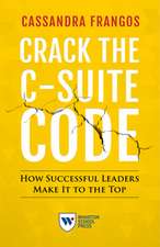 Crack the C–Suite Code – How Successful Leaders Make It to the Top