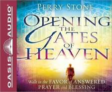 Opening the Gates of Heaven: Walk in the Favor of Answered Prayer and Blessing