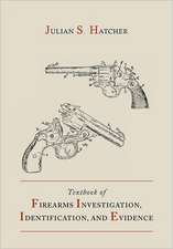 Textbook of Firearms Investigation, Identification and Evidence Together with the Textbook of Pistols and Revolvers