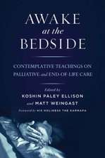 Awake at the Bedside: Contemplative Teachings on Palliative and End-Of-Life Care