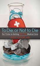 To Die or Not to Die: Ten Tricks to Getting Better Medical Care