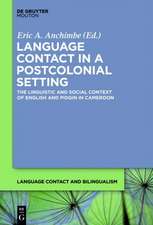 Language Contact in a Postcolonial Setting: The Linguistic and Social Context of English and Pidgin in Cameroon