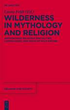 Wilderness in Mythology and Religion: Approaching Religious Spatialities, Cosmologies, and Ideas of Wild Nature