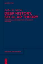 Deep History, Secular Theory: Historical and Scientific Studies of Religion