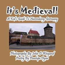 It's Medieval! a Kid's Guide to Nuremberg, Germany