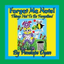 Forget Me Nots! Things Not To Be Forgotten!