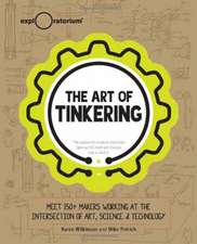 The Art of Tinkering: Meet 150 Makers Working at the Intersection of Art, Science & Technology