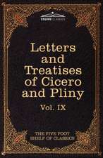 Letters of Marcus Tullius Cicero with His Treatises on Friendship and Old Age; Letters of Pliny the Younger