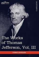 The Works of Thomas Jefferson, Vol. III (in 12 Volumes)