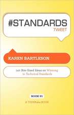 # Standards Tweet Book01: 140 Bite-Sized Ideas for Winning the Industry Standards Game