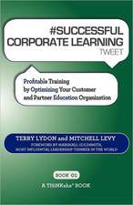 # Successful Corporate Learning Tweet Book01: Profitable Training by Optimizing Your Customer and Partner Education Organization