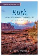 Eyewitness to Redemption: Finding Refuge in God's Redeeming Love - Ruth