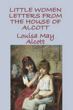 Little Women Letters from the House of Alcott