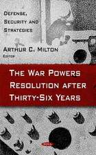 War Powers Resolution After Thirty-Six Years