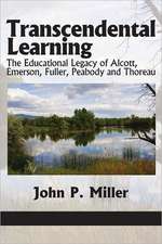 Transcendental Learning: The Educational Legacy of Alcott, Emerson, Fuller, Peabody and Thoreau