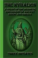 The Kybalion: A Study of the Hermetic Philosophy of Ancient Egypt and Greece