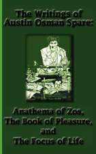 The Writings of Austin Osman Spare: Anathema of Zos, the Book of Pleasure, and the Focus of Life