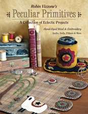 Robin Vizzone's Peculiar Primitives a Collection of Eclectic Projects